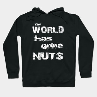 The World Has Gone Nuts Crazy Mad Bold Distressed Hoodie